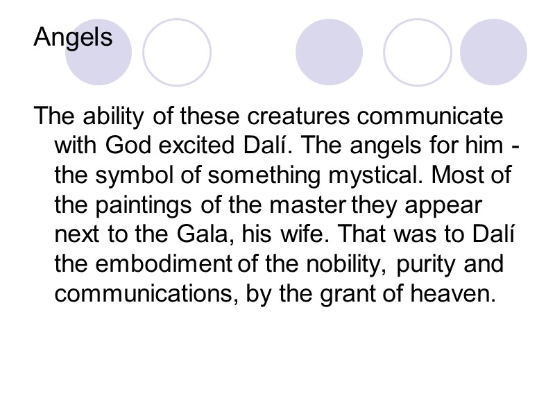 Angels  The ability of these creatures communicate with God excited Dalí. The angels
